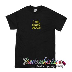 I See Stupid People T-Shirt