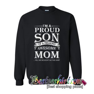 I'm A Proud Son Of A Freaking Awesome Mom Sweatshirt