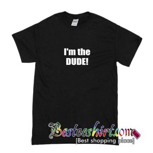 I'm the Dude T-Shirt