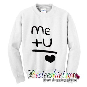 Me Plus You Love Sweatshirt
