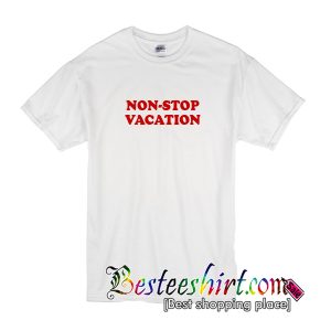 Non Stop Vacation T-Shirt