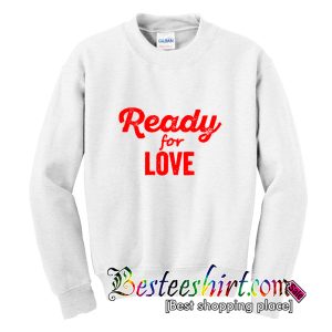 Ready For Love Sweatshirt