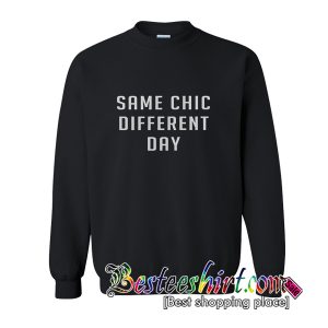 Same Chic Different Day Sweatshirt