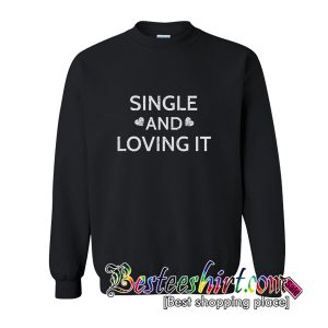 Single And loving It Sweatshirt