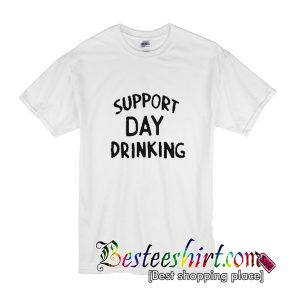 Support Day Drinking T-Shirt