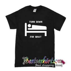 Turn Down For What T-Shirt