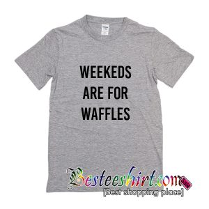 Weekends Are For Waffles T-Shirt