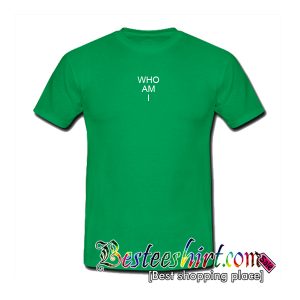 Who Am I Green T-Shirt