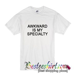 Awkward Is My Specialty T-Shirt