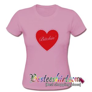 Bitchin Heart T-Shirt