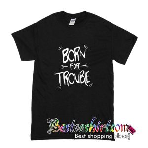 Born To Trouble T-Shirt