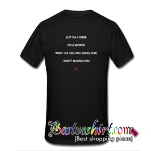 But I’m A Creep I’m A Weirdo T-Shirt Back