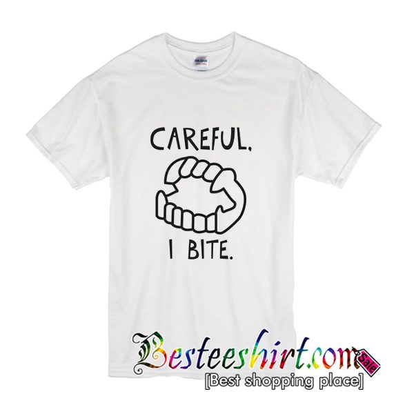 Careful I Bite T-Shirt