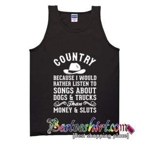 Country Because I Would Rather Listen To Songs Tank Top