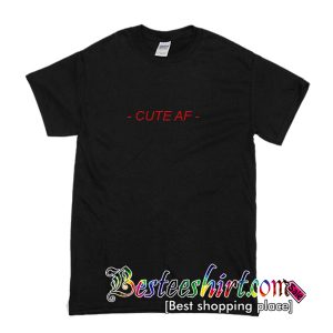 Cute AF T-Shirt