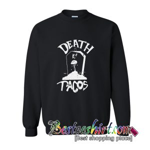 Death By Tacos Sweatshirt