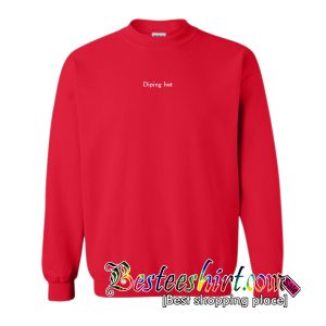 Diping Hot Sweatshirt