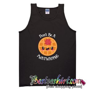 Don't Be A Twatwaffle Tank Top