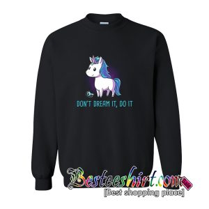 Don't Dream It Do It Sweatshirt