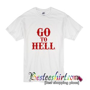 Go To Hell T-Shirt