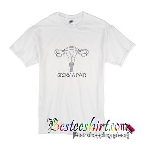 Grow A Pair T-Shirt