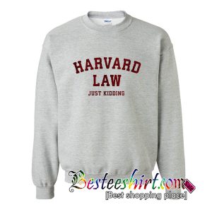 Harvard Law Just Kidding SweatshirtHarvard Law Just Kidding Sweatshirt