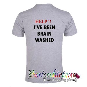 Help I've Been Brain Washed T-Shirt Back