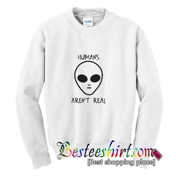 Humans Aren't Real Alien Men's Sweatshirt