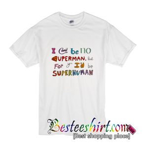 I Can't Be No Superman T-Shirt