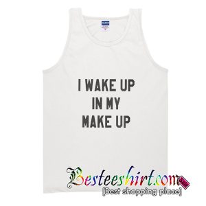 I Wake Up In My Makeup Tank Top