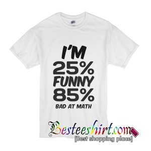 I'm 25% Funny T-Shirt