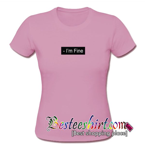 I'm Fine T-Shirt