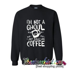 I'm Not A Ghoul Sweatshirt