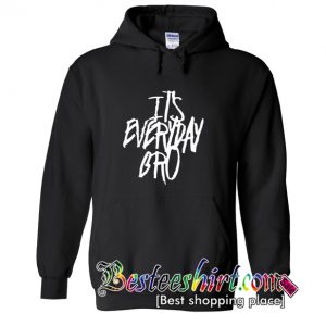 Its Everyday Bro Hoodie