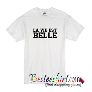 La Vie Est Belle T-Shirt