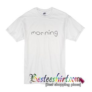 Morning T-Shirt