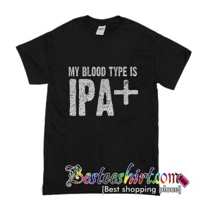 My Blood Type Is IPA Plus T-Shirt