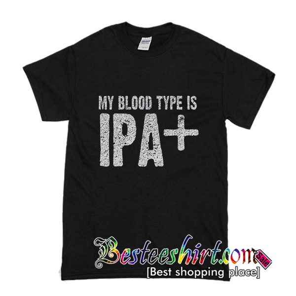 My Blood Type Is IPA Plus T-Shirt