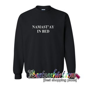 Namastay In Bed Sweatshirt