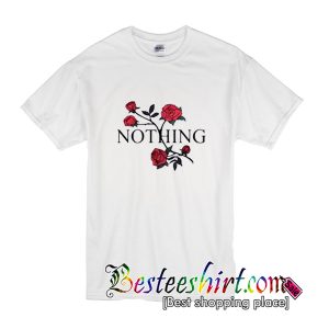 Nothing Rose Flower T-Shirt