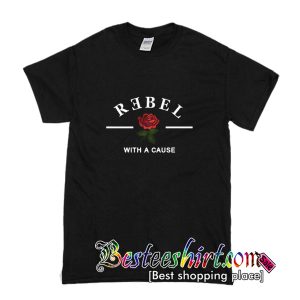 Rebel Rose With A Cause T-Shirt