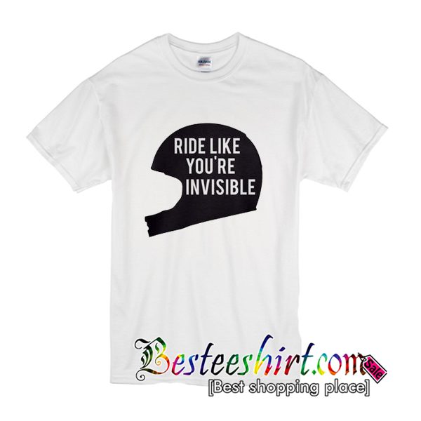 Ride Like You're Invisible T-Shirt