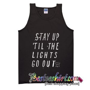 Stay Up Till The Light Go Out Tank Top