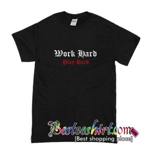 Work Hard Play Hard T-Shirt