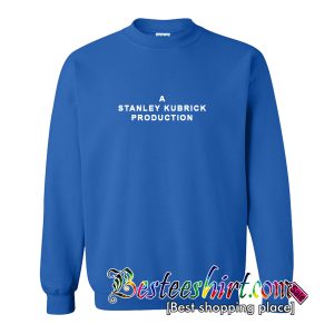 A Stanley Kubrick Production Sweatshirt