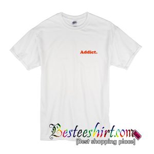 Addict T-Shirt