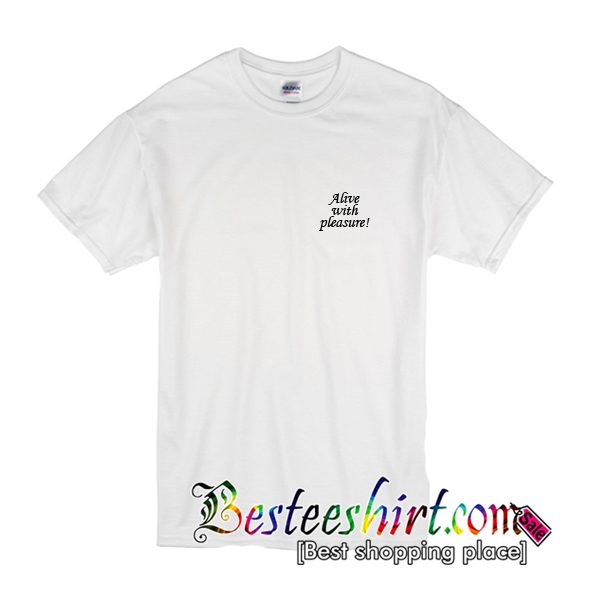 Alive With Pleasure T-Shirt