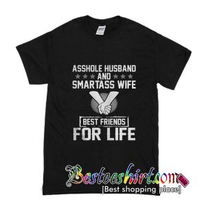 Asshole Husband And Smartass Wife Best Friends For Life T-Shirt