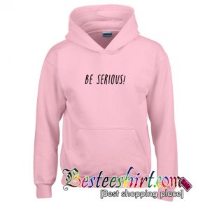 Be Serious Hoodie