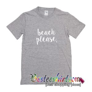 Beach Please T-Shirt